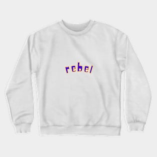 Rebel! Crewneck Sweatshirt